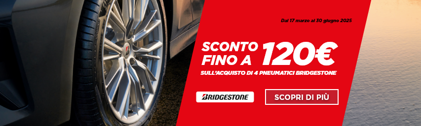 SCEGLI BRIDGESTONE, PER TE FINO A 120 € DI SCONTO IMMEDIATO!